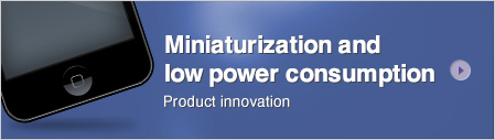Miniaturization and low power consumption